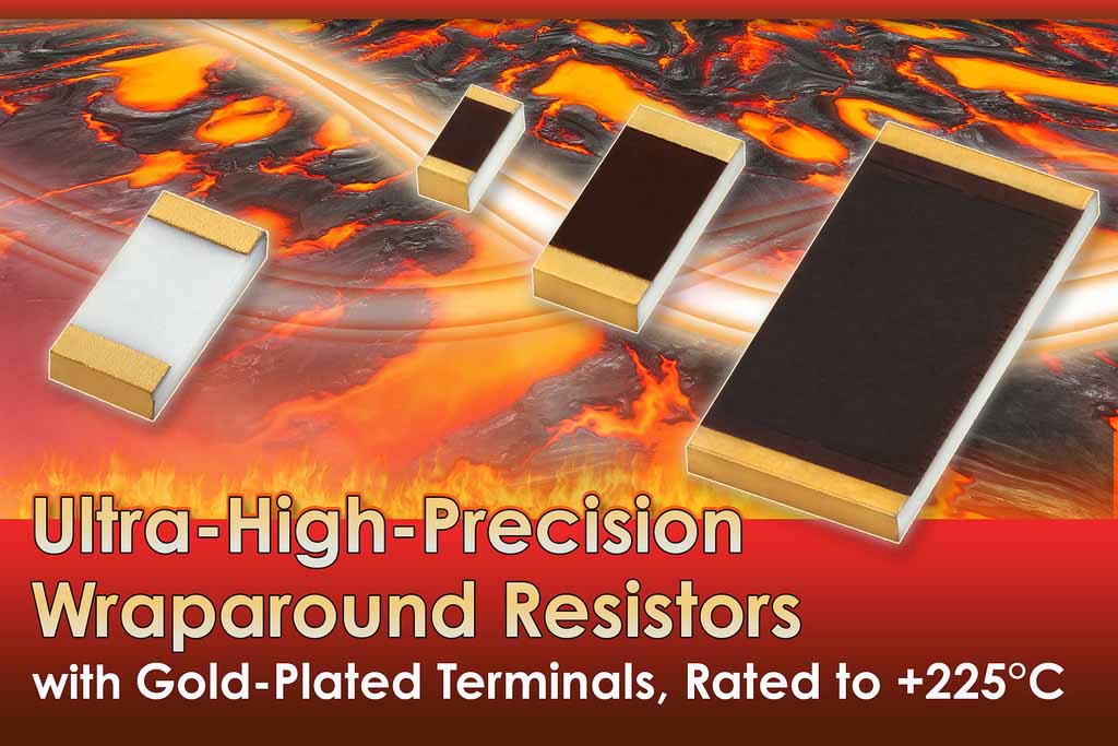 , VPG Foil Resistors Launches Ultra-High-Precision Wraparound Resistors With Gold-Plated Terminals for High-Temperature Applications to +225 °C