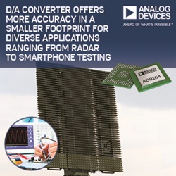 , D/A Converter Offers More Accuracy in a Smaller Footprint for Diverse Applications Ranging from Radar to Smartphone Testing