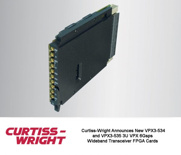 , Curtiss-Wright Announces Its First VITA 48.8 Air-Flow-Through (AFT) 3U VPX 6Gsps Wideband Transceiver FPGA Card