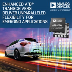 , Analog Devices Enhanced A2B Transceivers Deliver Unparalleled Flexibility for Emerging Applications