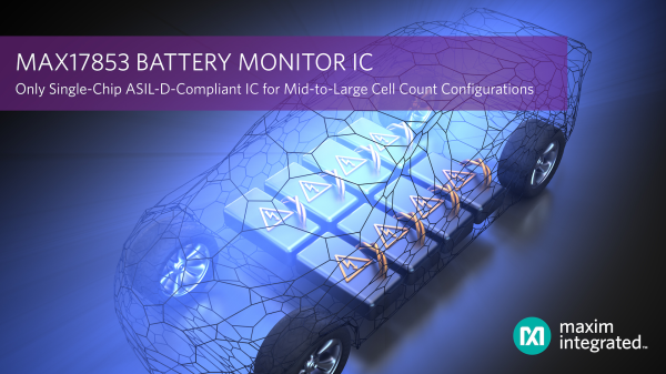 , Maxim’s Battery Monitor IC is the Industry’s Only Single-Chip ASIL-D-Compliant IC for Mid-to-Large Cell Count Configuration