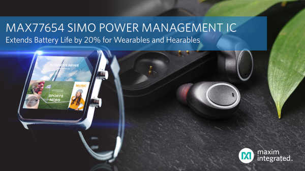 , Maxim Integrated&rsquo;s Next-Generation SIMO Power Management IC Cuts Solution Size by Half and Extends Battery Life by 20 Percent for Wearables and Hearables
