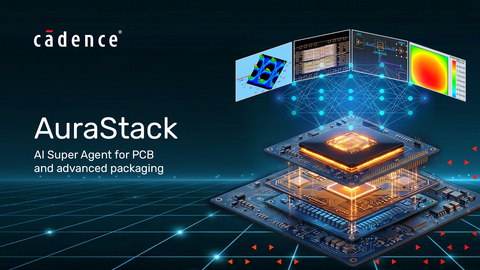 , Cadence Launches AuraStack, Bringing Agentic AI to PCB and Advanced Packaging Design