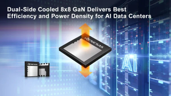 , Renesas Unveils Industry’s First 650V GaN in Dual-Side Cooled 8x8mm Package for Megawatt-Scale AI Data Centers